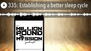 335: Establishing a better sleep cycle