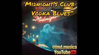 &ldquo;Midnight&rsquo;s Club & Vodka Blues&rdquo;