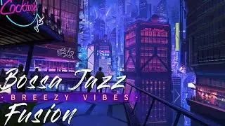 Bossa Jazz Fusion : Breezy Vibes || Best Of Bossa Jazz