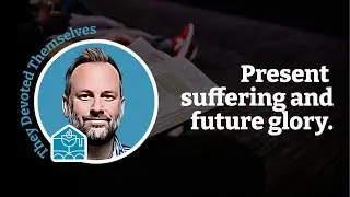 Romans 8:18-39 | Present Suffering, Future Glory