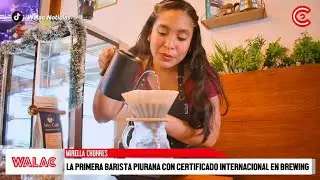 PIURA | Conoce a Mirella Chorres, la PRIMERA BARISTA piurana con certificado INTERNACIONAL
