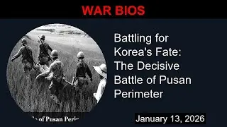 Battling for Korea's Fate: The Decisive Battle of Pusan Perimeter | War Bios
