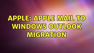 Apple: Apple Mail to Windows Outlook Migration (2 Solutions!!)