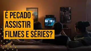 é PECADO assistir FILMES e SERIES ?
