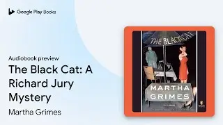 The Black Cat: A Richard Jury Mystery by Martha Grimes &middot; Audiobook preview