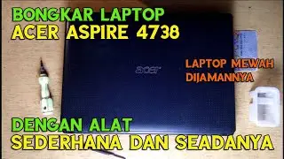 Bongkar Laptop Acer Aspire 4738 | Disassembly Acer Aspire 4738 | Dengan Alat Sederhana dan Seadanya