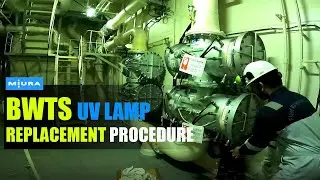 MIURA Ballast Water Treatment System UV lamp replacement - Avoid this common Mistake 