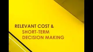 Relevant Cost | Short-Term Decision Making | Biaya Relevan