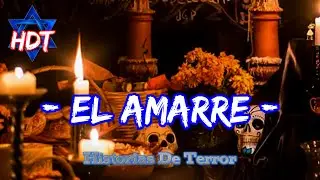 - EL AMARRE - RELATOS DE HORROR - |Historias De Terror| HDT