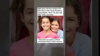 Twin Sisters, 8, Lost in Texas Floods&mdash;Why Their 14-Year-Old Sister Survived