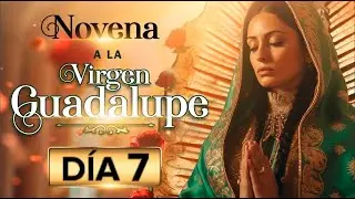 NOVENA A LA VIRGEN DE GUADALUPE - DIA 7 #oracion #virgendeguadalupe