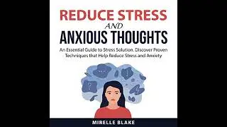 Reduce Stress and Anxious Thoughts Audiobook by Mirelle Blake