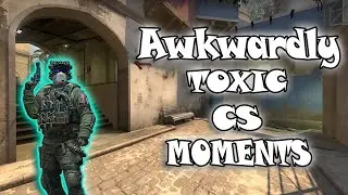 AWKWARD & TOXIC CSGO MOMENTS