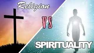 Religion VS Spirituality!
