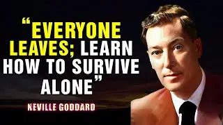 Everyone Leaves, Learn How To Survive Alone - Neville Goddard
