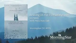 Leaning on the Everlasting Arms by Eric Nelson - Still Video