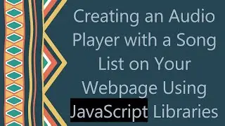 Creating an Audio Player with a Song List on Your Webpage Using JavaScript Libraries