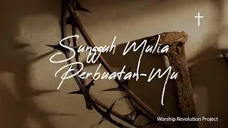 Sungguh Mulia Perbuatan-Mu | Worship Revolution Project