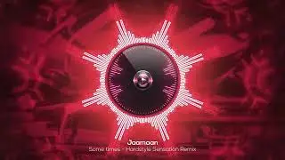 Some Times (Hardstyle Sensation Remix) Jaamaan Music