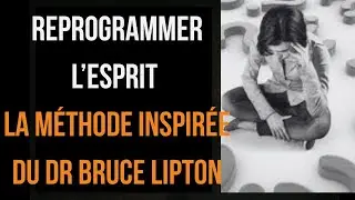 Reprogrammer l&rsquo;Esprit : La M&eacute;thode Inspir&eacute;e du Dr Bruce Lipton