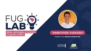 FUG LAB - Smart Cities, o que s&atilde;o? com Eduardo Mazzarolo