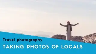 TIPS to take EPIC TRAVEL PHOTOS of PEOPLE during your travels