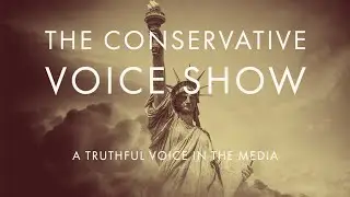 The Conservative Voice Show Episode 11