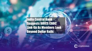 India Central Bank Suggests BRICS CBDC Link-Up As Members Look