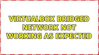 VirtualBox bridged network not working as expected