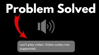 How To Fix Can't Play Video Video Codec Not Supported
