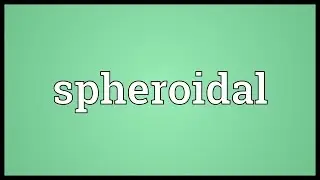 Spheroidal Meaning