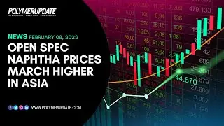 Open Spec Naphtha Prices March Higher In Asia