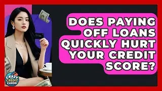 Does Paying Off Loans Quickly Hurt Your Credit Score? - Crazy About Credit Cards