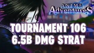 TOURNAMENT 106 6.5B DMG STRAT ANIME ADVENTURES!