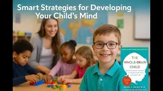 The Whole Brain Child - Unlock Your Child&rsquo;s Full Potential with These 12 Brain-Smart Strategies!