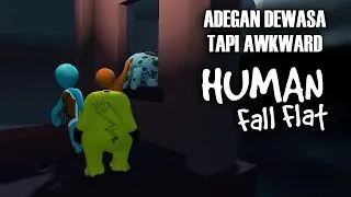 ADEGAN DEWASA YANG TIDAK DEWASA WKWK - Human Fall Flat Indonesia
