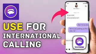 How to Use TextNow International Calling 2025?