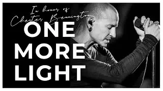 ONE MORE LIGHT - In honor of Chester Bennington
