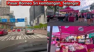 Pergi ke pasar Borneo Sri kembangan, Selangor 