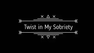 Twist in My Sobriety