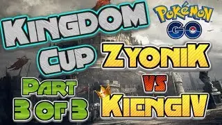 ZyoniK vs Kieng IV | Part 3 of 3 | Kingdom Cup | Pokemon Go PvP