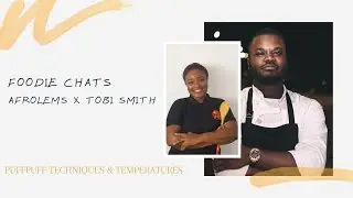 FOODIE CHATS | PUFF PUFF TECHNIQUES & TEMPERATURES | AFROLEMS X TOBI SMITH