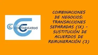 COMBINACIONES DE NEGOCIOS: TRANSACCIONES SEPARADAS (IX) – SUSTITUCIÓN ACUERDOS DE REMUNERACIÓN (3)