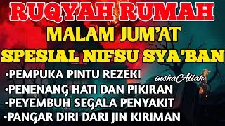 RUQYAH MALAM JUM'AT BULAN NIFSU SYA'BAN USIR JIN & STAN DRI RUMAH DENGAN AYAT PENYEMBUH BY ALAA AQEL