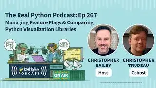 Managing Feature Flags & Comparing Python Visualization Libraries | Real Python Podcast #267