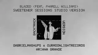Ariana Grande - blazed [Instrumental w/ BGV] (Sweetener Sessions Studio Version)