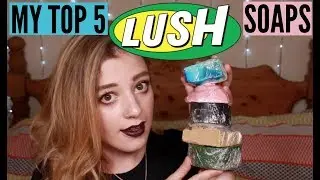 TOP 5 LUSH SOAPS • Melody Collis