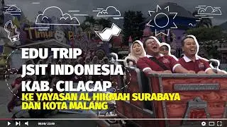EDU TRIP JSIT INDONESIA DAERAH KAB. CILACAP KE YAYASAN AL HIKMAH SURABAYA & KOTA MALANG