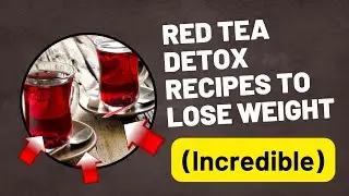 Red Tea Detox Recipes to Lose Weight - (Incredible)