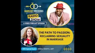 The Path to Passion: Reclaiming Sexuality in Marriage with Angela Skurtu, LMFT